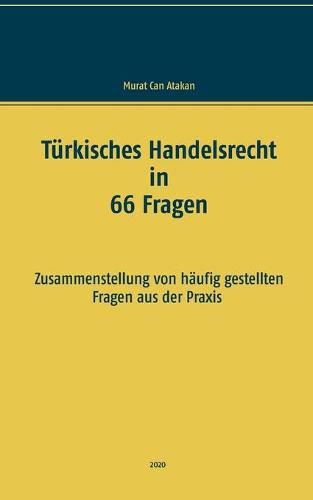 Cover image for Turkisches Handelsrecht in 66 Fragen: Zusammenstellung von haufig gestellten Fragen aus der Praxis