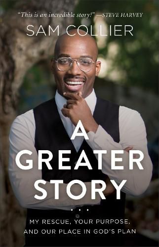 Cover image for A Greater Story - My Rescue, Your Purpose, and Our Place in God"s Plan