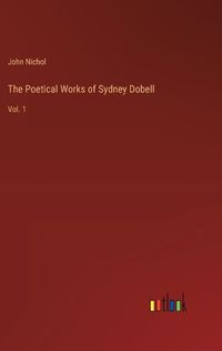 Cover image for The Poetical Works of Sydney Dobell