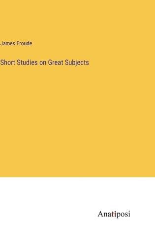 Cover image for Short Studies on Great Subjects