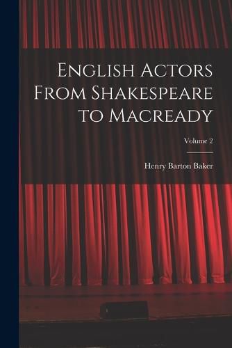 English Actors From Shakespeare to Macready; Volume 2