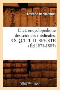 Cover image for Dict. Encyclopedique Des Sciences Medicales. 3 S, Q-T. T 11, Spe-Ste (Ed.1874-1885)