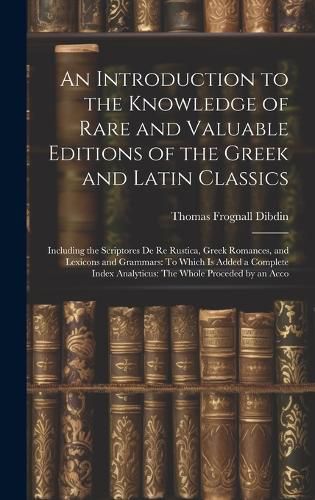 Cover image for An Introduction to the Knowledge of Rare and Valuable Editions of the Greek and Latin Classics