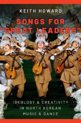 Cover image for Songs for  Great Leaders: Ideology and Creativity in North Korean Music and Dance