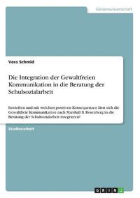 Cover image for Die Integration der Gewaltfreien Kommunikation in die Beratung der Schulsozialarbeit