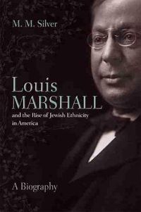 Cover image for Louis Marshall and the Rise of Jewish Ethnicity in America: A Biography