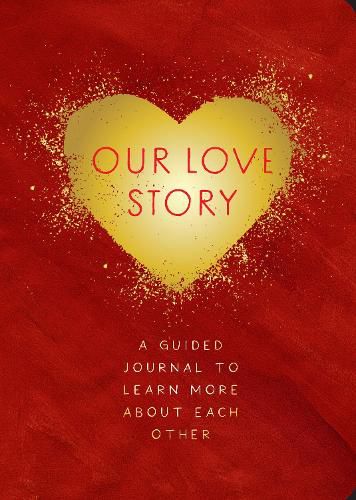 Cover image for Our Love Story - Second Edition: A Guided Journal To Learn More About Each Other