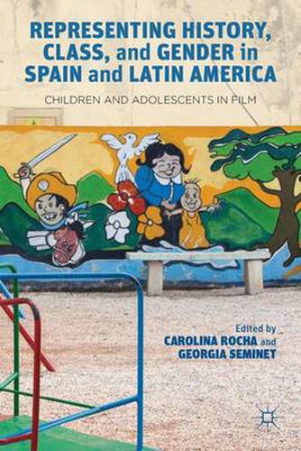 Cover image for Representing History, Class, and Gender in Spain and Latin America: Children and Adolescents in Film