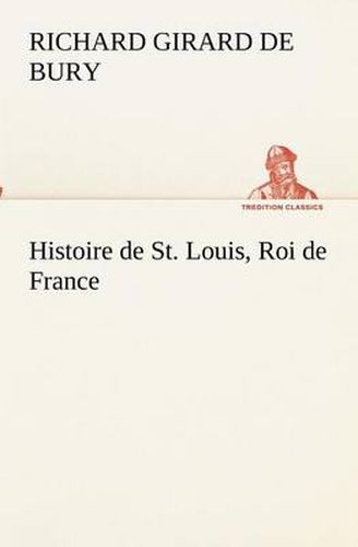 Cover image for Histoire de St. Louis, Roi de France