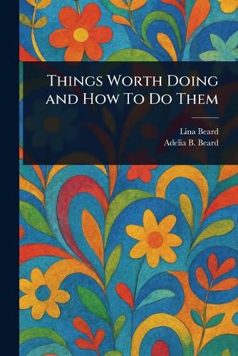 Cover image for Things Worth Doing and How To Do Them