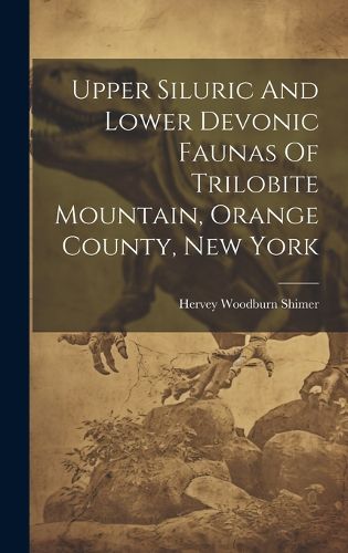 Cover image for Upper Siluric And Lower Devonic Faunas Of Trilobite Mountain, Orange County, New York