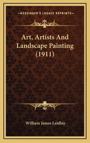 Cover image for Art, Artists and Landscape Painting (1911)