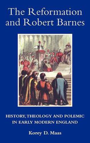 Cover image for The Reformation and Robert Barnes: History, Theology and Polemic in Early Modern England