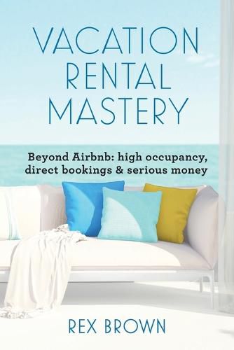Cover image for Vacation Rental Mastery: Beyond Airbnb: high occupancy, direct bookings & serious money