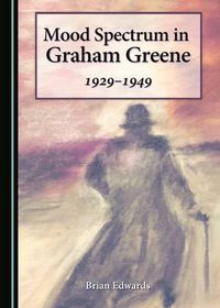 Cover image for Mood Spectrum in Graham Greene: 1929-1949