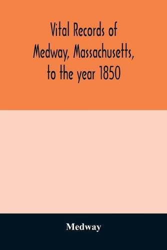 Cover image for Vital records of Medway, Massachusetts, to the year 1850