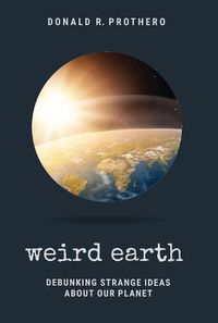 Cover image for Weird Earth: Debunking Strange Ideas about Our Planet