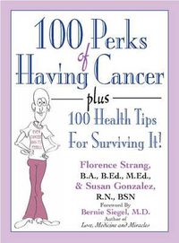 Cover image for 100 Perks of Having Cancer: Plus 100 Health Tips for Surviving it
