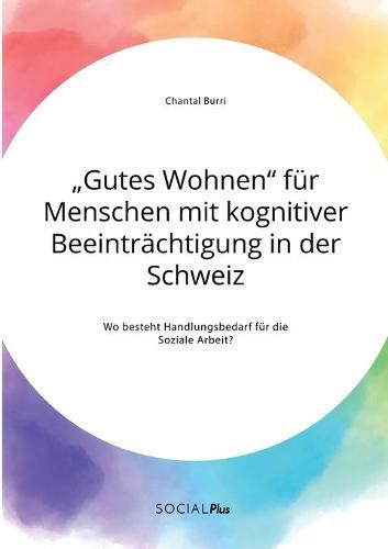 Cover image for Gutes Wohnen fur Menschen mit kognitiver Beeintrachtigung in der Schweiz. Wo besteht Handlungsbedarf fur die Soziale Arbeit?