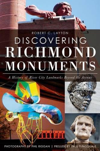 Cover image for Discovering Richmond Monuments: A History of River City Landmarks Beyond the Avenue