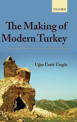 Cover image for The Making of Modern Turkey: Nation and State in Eastern Anatolia, 1913-1950