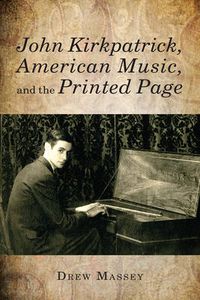 Cover image for John Kirkpatrick, American Music, and the Printed Page