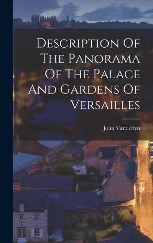 Description Of The Panorama Of The Palace And Gardens Of Versailles