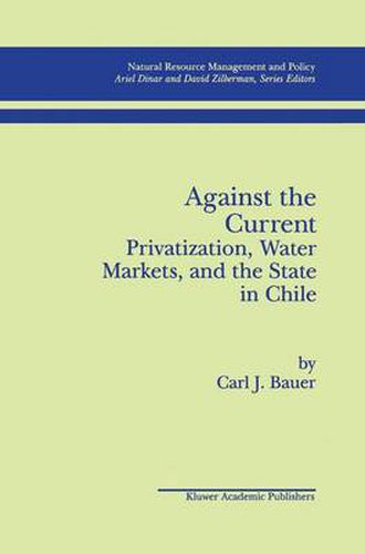 Cover image for Against the Current: Privatization, Water Markets, and the State in Chile