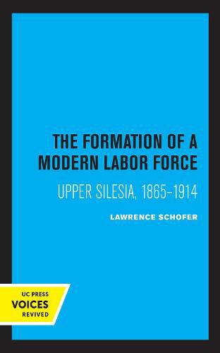 Cover image for The Formation of a Modern Labor Force: Upper Silesia, 1865-1914