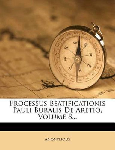 Cover image for Processus Beatificationis Pauli Buralis de Aretio, Volume 8...