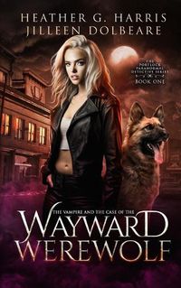 Cover image for The Vampire and the Case of the Wayward Werewolf