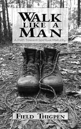 Cover image for Walk Like A Man: A Path Toward Spiritual Maturity