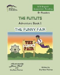 Cover image for THE FLITLITS, Adventure Book 1, THE FUNNY FAIR, 8+Readers, U.S. English, Supported Reading