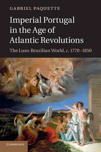 Cover image for Imperial Portugal in the Age of Atlantic Revolutions: The Luso-Brazilian World, c.1770-1850