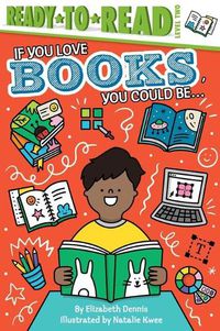 Cover image for If You Love Books, You Could Be...: Ready-To-Read Level 2