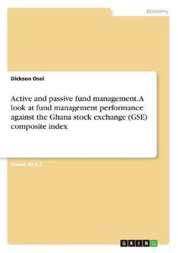 Cover image for Active and Passive Fund Management. a Look at Fund Management Performance Against the Ghana Stock Exchange (Gse) Composite Index