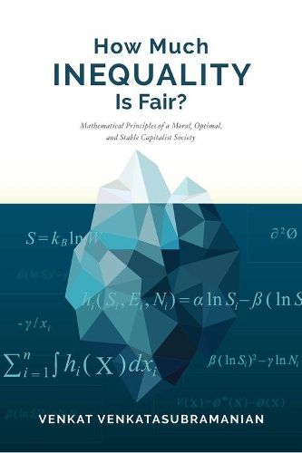 Cover image for How Much Inequality Is Fair?: Mathematical Principles of a Moral, Optimal, and Stable Capitalist Society