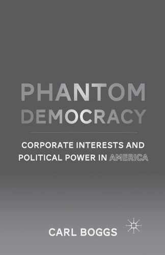 Cover image for Phantom Democracy: Corporate Interests and Political Power in America