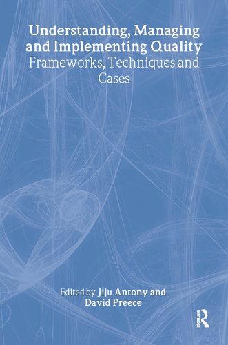 Cover image for Understanding, Managing and Implementing Quality: Frameworks, Techniques and Cases