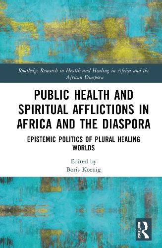 Cover image for Public Health and Spiritual Afflictions in Africa and the Diaspora