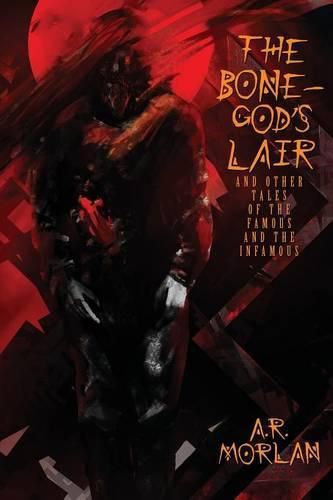 Cover image for The Bone-God's Lair and Other Tales of the Famous and the Infamous