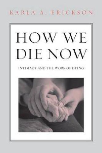 Cover image for How We Die Now: Intimacy and the Work of Dying