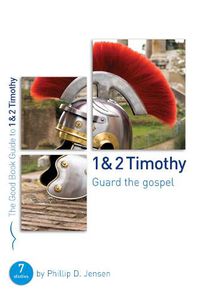 Cover image for 1 & 2 Timothy: Guard the Gospel: Seven studies for groups or individuals