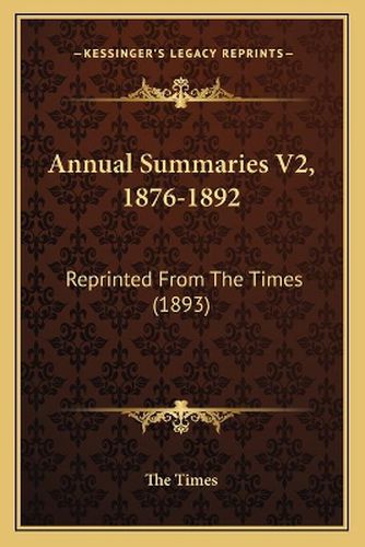 Cover image for Annual Summaries V2, 1876-1892: Reprinted from the Times (1893)