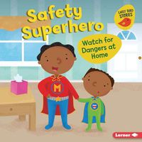 Cover image for Safety Superhero: Watch for Dangers at Home