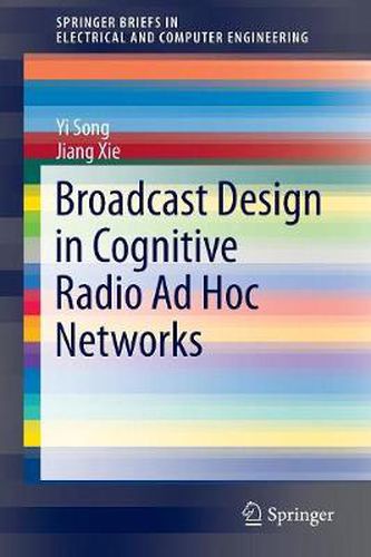 Cover image for Broadcast Design in Cognitive Radio Ad Hoc Networks