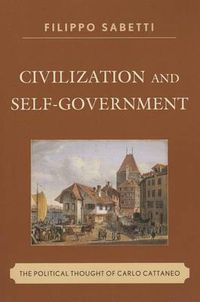 Cover image for Civilization and Self-Government: The Political Thought of Carlo Cattaneo