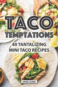 Cover image for Taco Temptations: 40 Tantalizing Mini Taco Recipes