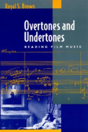 Cover image for Overtones and Undertones: Reading Film Music