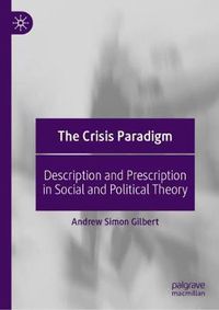 Cover image for The Crisis Paradigm: Description and Prescription in Social and Political Theory